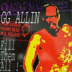 GG Allin : Kill Them All